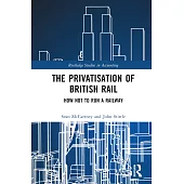 The Privatisation of British Rail: How Not to Run a Railway