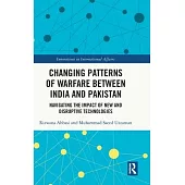 Changing Patterns of Warfare Between India and Pakistan: Navigating the Impact of New and Disruptive Technologies