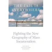 The Jail Is Everywhere: Fighting the New Geography of Mass Incarceration