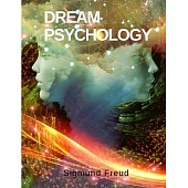 Dream Psychology: How the Interpretation of Dreams can Illuminate the Desires of the Unconscious