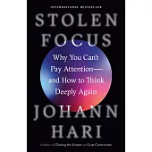 Stolen Focus: Why You Can’t Pay Attention--And How to Think Deeply Again