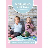 Nourishing Little Lives: 50 Recipes that will help your mini thrive