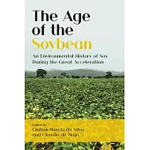 The Age of the Soybean: An Environmental History of Soy During the Great Acceleration