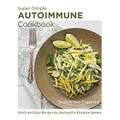 Super-Simple Autoimmune Cookbook: Quick and Easy Recipes for Healing the Immune System