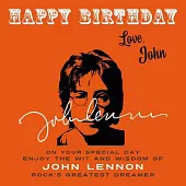 Happy Birthday-Love, John: On Your Special Day, Enjoy the Wit and Wisdom of John Lennon, Rock’s Greatest Dreamer