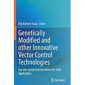 Genetically Modified and Other Innovative Vector Control Technologies: Eco-Bio-Social Considerations for Safe Application