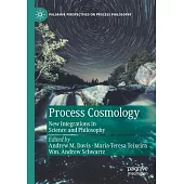 Process Cosmology: New Integrations in Science and Philosophy