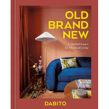 Old Brand New: Colorful Homes for Maximal Living [An Interior Design Book]