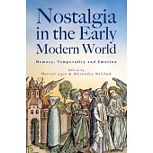 Nostalgia in the Early Modern World: Memory, Emotion, Temporality