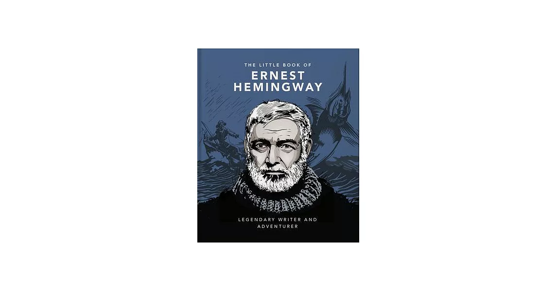 The Little Book of Ernest Hemingway: Legendary Writer and Adventurer | 拾書所