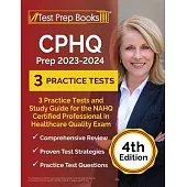 CPHQ Prep 2023 - 2024: 3 Practice Tests and Study Guide for the NAHQ Certified Professional in Healthcare Quality Exam [4th Edition]