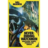 Never-Ending Watchmen: Adaptations, Sequels, Prequels and Remixes
