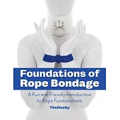 Foundations of Rope Bondage: A Fun and Friendly Introduction to Rope Fundamentals from the Duchy