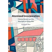 Atomized Incorporation: Chinese Workers in the Aftermath of China’s Rise