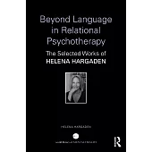Beyond Language in Relational Psychotherapy: The Selected Works of Helena Hargaden