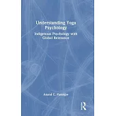 Understanding Yoga Psychology: Indigenous Psychology with Global Relevance