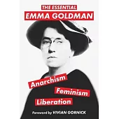 The Essential Emma Goldman-Anarchism, Feminism, Liberation (Warbler Classics Annotated Edition)
