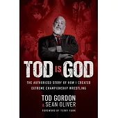 Tod Is God: The Authorized Story of How I Created Extreme Championship Wrestling