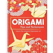 Origami Tips and Techniques: Learn the Elegant Japanese Art