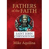 Fathers of the Faith: Saint John Chrysostom