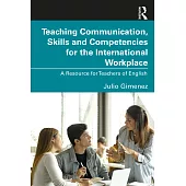 Teaching Communication, Skills and Competencies for the International Workplace: A Resource for Teachers of English