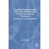 Teaching Communication, Skills and Competencies for the International Workplace: A Resource for Teachers of English