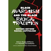 Black anarchism and the Black radical tradition: Moving beyond racial capitalism