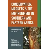 Conservation, Markets & the Environment in Southern and Eastern Africa: Commodifying the ’Wild’