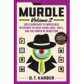 Murdle: Volume 2: 100 Elementary to Impossible Mysteries to Solve Using Logic, Skill, and the Power of Deduction
