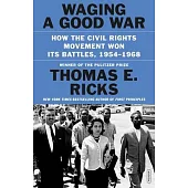 Waging a Good War: How the Civil Rights Movement Really Worked