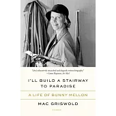 I’ll Build a Stairway to Paradise: A Life of Bunny Mellon