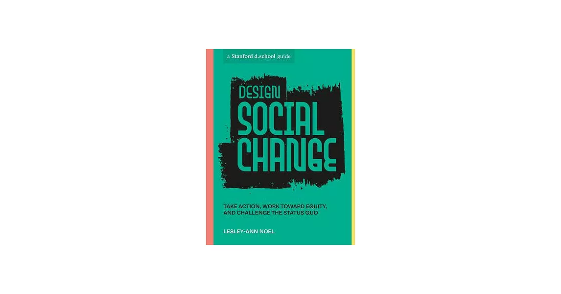 Design Social Change: Take Action, Work Toward Equity, and Challenge the Status Quo | 拾書所