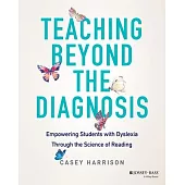 Teaching Beyond the Diagnosis: Empowering Students with Dyslexia Through the Science of Reading