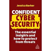 Confident Cyber Security: The Essential Insights and How to Protect from Threats