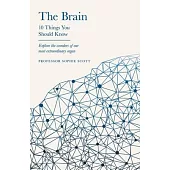The Brain: 10 Things You Should Know: 10 Things You Should Know