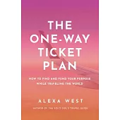 The One-Way Ticket Plan: How to Find and Fund Your Purpose While Traveling the World