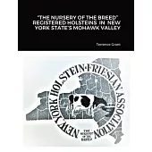 The Nursery of the Breed Registered Holsteins in New York State’s Mohawk Valley