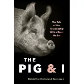 The Pig and I: A Tale of Humans, Hogs, and Why We Eat Pork (or Not)