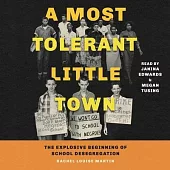 A Most Tolerant Little Town: The Explosive Beginning of School Desegregation in America