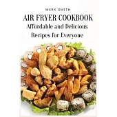Air Fryer Cookbook: Affordable and Delicious Recipes for Everyone