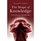 The Shape of Knowledge: An Introduction to Paraphilosophy