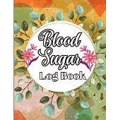 Blood Sugar Log Book: A Complete Diabetes Log Book, Blood Sugar Tracker & Level Monitoring, Daily Diabetic Glucose Tracker and Recording Not
