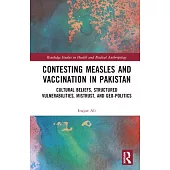 Contesting Measles and Vaccination in Pakistan: Cultural Beliefs, Structured Vulnerabilities, Mistrust, and Geo-Politics
