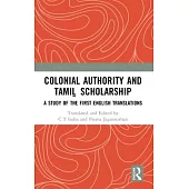 Colonial Authority and Tamiḻ Scholarship: A Study of the First English Translations