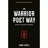 The Warrior Poet Way: A Guide to Living Free and Dying Well