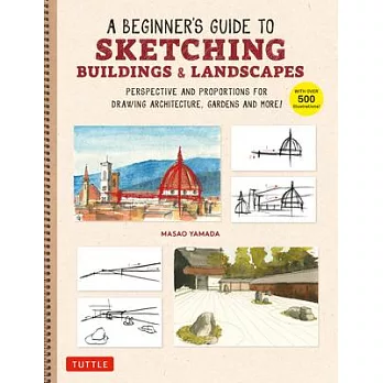 A Beginner’s Guide to Sketching Buildings & Landscapes: Perspective and Proportions for Drawing Architecture, Gardens and More! (with Over 500 Illustr