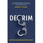 Decrim: How We Decriminalized Drugs in British Columbia