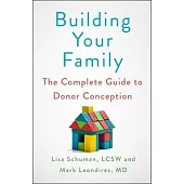 Building Your Family: The Complete Guide to Donor Conception