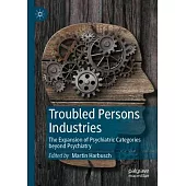 Troubled Persons Industries: The Expansion of Psychiatric Categories Beyond Psychiatry