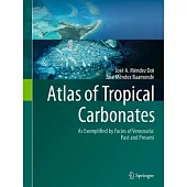 Atlas of Tropical Carbonates as Exemplified by Facies of Venezuela: Past and Present
